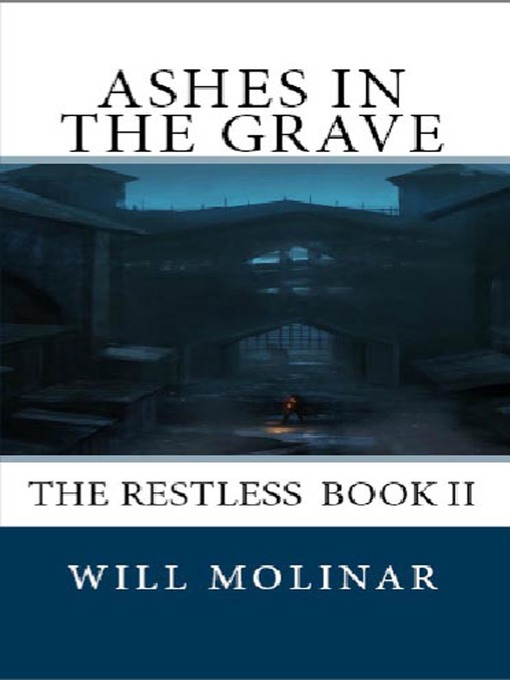 Title details for Ashes in the Grave by Will Molinar - Available